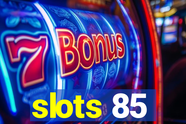 slots 85